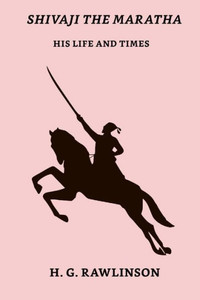Shivaji The Maratha : His Life And Times Shivaji The Maratha : His Life And Times