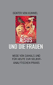 Jesus und die Frauen: Ein Weg zur selbstanalytischen Praxis (German Edition)