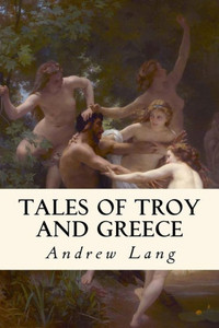Tales Of Troy And Greece : Illustrated
