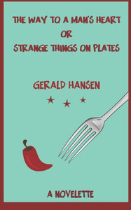 The Way To A Man'S Heart Or Strange Things On Plates : A Novelette