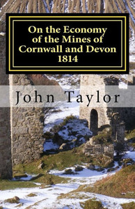 On The Economy Of The Mines Of Cornwall And Devon : The Cornish System Described