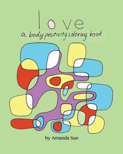 Love : A Body Positivity Coloring Book Love : A Body Positivity Coloring Book