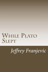 While Plato Slept : From Plato To Starbucks - Philosophy 101 And Counting