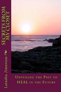 Secrets From My Closet : Unveiling The Past To Heal In The Future