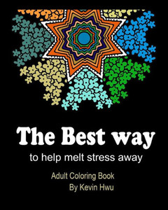 The Best Way To Help Melt Stress Away : Adult Coloring Book