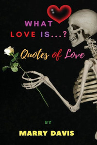 What Love Is... ? : Quotes Of Love What Love Is... ? : Quotes Of Love
