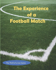 The Experience Of A Football Match : The Thrill Of A Live Game