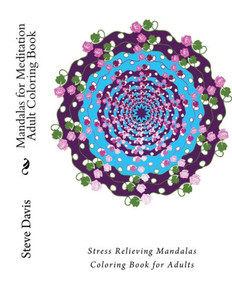 Mandalas For Meditation Adult Coloring Book : Stress Relieving Mandalas Coloring Book For Adults