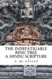 The Indefatigable Ring Tree : A Hindu Scripture The Indefatigable Ring Tree : A Hindu Scripture