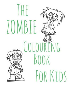 The Zombie Colouring Book For Kids The Zombie Colouring Book For Kids