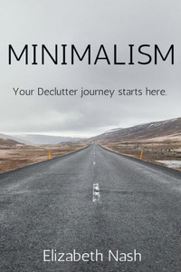 Minimalism : Your Declutter Journey Starts Here Minimalism : Your Declutter Journey Starts Here