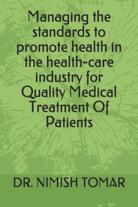 Managing The Standards To Promote Health In The Health-Care Industry For Quality Medical Treatment Of Patients
