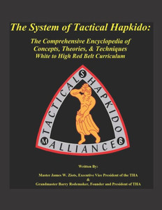 The System Of Tactical Hapkido The Comprehensive Encyclopedia Of Concepts, Theories And Techniques : White To High Red Belt Curriculum The System Of Tactical Hapkido The Comprehensive Encyclopedia Of Concepts, Theories And Techniques : White To High Red Belt Curriculum
