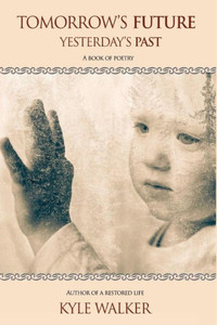 Tomorrow'S Future Yesterday'S Past : A Book Of Poetry
