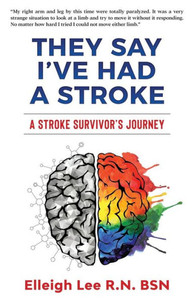 They Say I'Ve Had A Stroke : A Stroke Survivor'S Journey They Say I'Ve Had A Stroke : A Stroke Survivor'S Journey