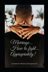 Marriage...How To Fight...Appropriately! Marriage...How To Fight...Appropriately!