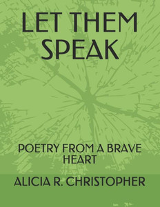 Let Them Speak : Poetry From A Brave Heart Let Them Speak : Poetry From A Brave Heart