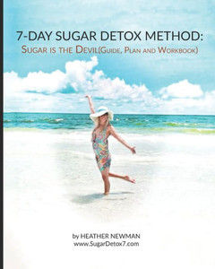 Sugar Is The Devil: 7-Day Sugar Detox Guide : Break The Sugar Addiction In This 7-Day Method: Lose Weight: Eat Clean