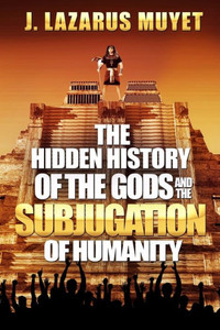 The Hidden History Of The Gods And The Subjugation Of Humanity The Hidden History Of The Gods And The Subjugation Of Humanity