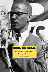 Soul Rebels : Quotes From Rebels Who Changed Society Soul Rebels : Quotes From Rebels Who Changed Society