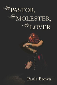 My Pastor, My Molester, My Lover My Pastor, My Molester, My Lover