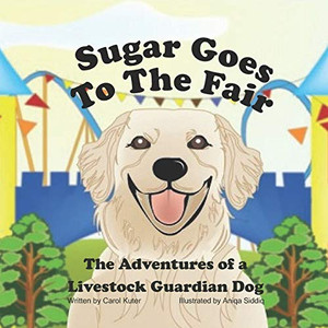 Sugar Goes to the Fair: The Adventures of a Livestock Guardian