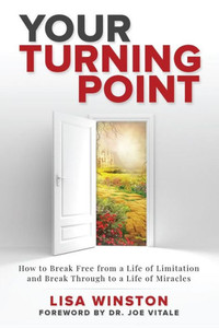 Your Turning Point : How To Break Free From A Life Of Limitation And Break Through To A Life Of Miracles