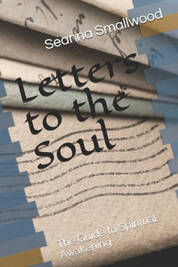 Letters To The Soul : The Guide To Spiritual Awakening