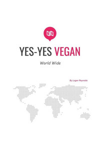 Yes-Yes Vegan : Vegan Cook Book: Yes-Yes Vegan World Wide