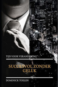 Succesvol Zonder Geluk : Tijd Voor Verandering Succesvol Zonder Geluk : Tijd Voor Verandering