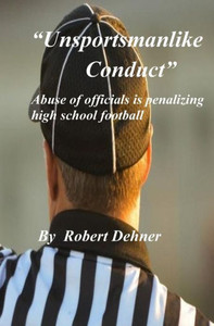 Unsportsmanlike Conduct : Abuse Of Officials Is Penalizing High School Football