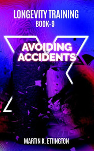 Longevity Training-Book 9-Avoiding Accidents : The Personal Longevity Training Series