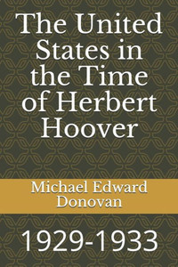 The United States In The Time Of Herbert Hoover : 1929-1933