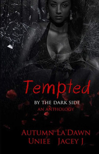 Tempted By The Dark Side : An Anthology Tempted By The Dark Side : An Anthology
