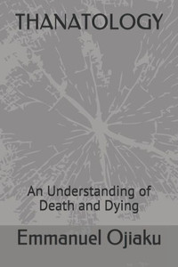 Thanatology : An Understanding Of Death And Dying Thanatology : An Understanding Of Death And Dying