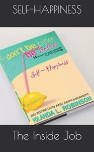 Self Happiness : The Inside Job Self Happiness : The Inside Job