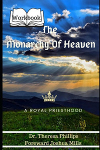 The Monarchy Of Heaven "Workbook" : A Royal Priesthood