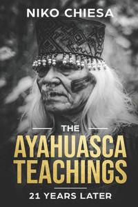 The Ayahuasca Teachings : 21 Years Later The Ayahuasca Teachings : 21 Years Later