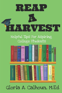 Reap A Harvest : Helpful Tips For Aspiring College Students