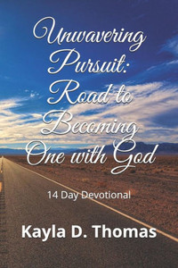 Unwavering Pursuit: Road To Becoming One With God : 14 Day Devotional