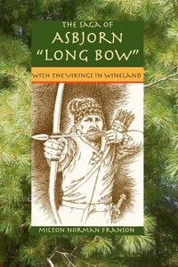 The Saga Of Asbjorn "Long Bow" : With The Vikings In Wineland