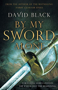 By My Sword Alone: A thrilling historical adventure through Enlightenment Europe full of romance and danger