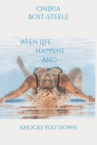 When Life Happens And Knocks You Down