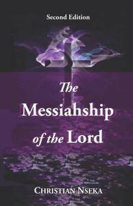 The Messiahship Of The Lord : Introducing A New Perspective On The Resurrection Of Jesus Christ