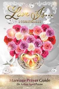 Love Is... : 1 Corinthians 13 Love Is... : 1 Corinthians 13