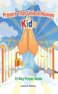 Prayers That Unlock Heaven For Kids Prayers That Unlock Heaven For Kids