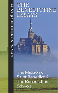 The Benedictine Essays : The Mission Of Saint Benedict And The Benedictine Schools