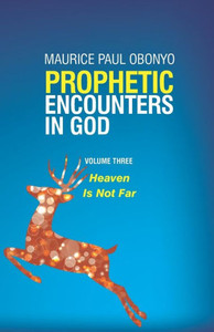 Prophetic Encounters In God : Heaven Is Not Far Prophetic Encounters In God : Heaven Is Not Far