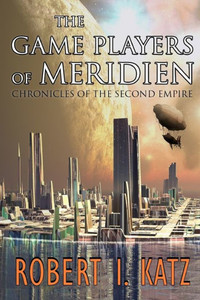 The Game Players Of Meridien : Chronicles Of The Second Empire