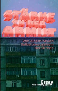 Stärke in der Armut: Vom einem neuen Selbstbewusstsein der Armen (German Edition)